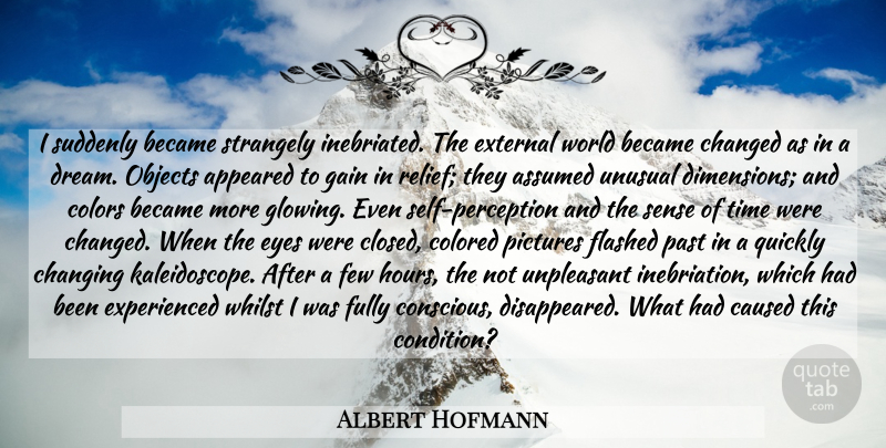 Albert Hofmann Quote About Dream, Eye, Past: I Suddenly Became Strangely Inebriated...