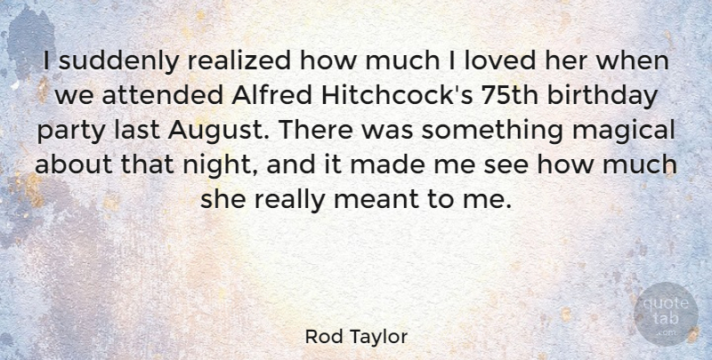 Rod Taylor Quote About Birthday, Party, Night: I Suddenly Realized How Much...