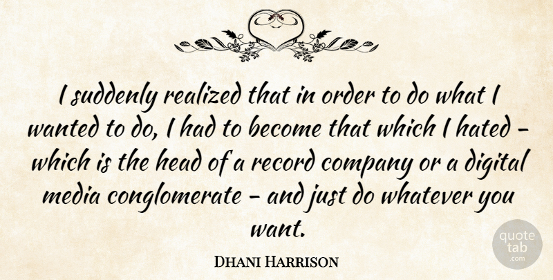Dhani Harrison Quote About Media, Order, Records: I Suddenly Realized That In...