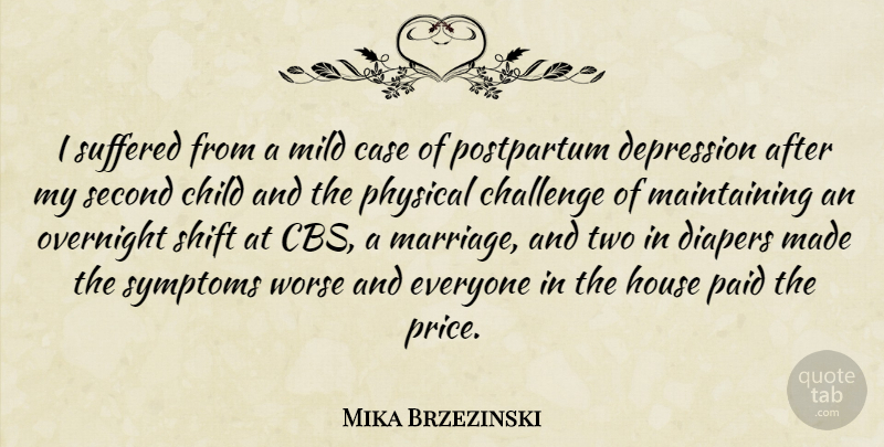 Mika Brzezinski Quote About Children, Two, House: I Suffered From A Mild...