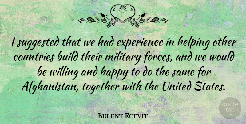 Bulent Ecevit Quote About Build, Countries, Experience, Helping, Military: I Suggested That We Had...