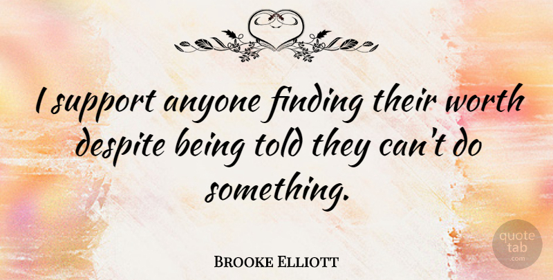 Brooke Elliott Quote About Anyone, Despite: I Support Anyone Finding Their...