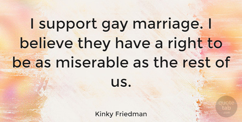 Kinky Friedman Quote About Marriage, Believe, Gay: I Support Gay Marriage I...