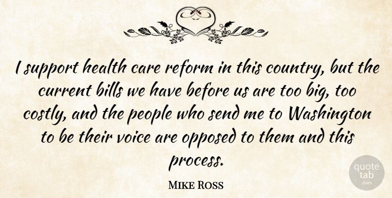 Mike Ross Quote About Bills, Care, Current, Health, Opposed: I Support Health Care Reform...