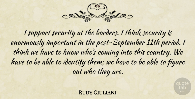 Rudy Giuliani Quote About Country, Thinking, Support: I Support Security At The...
