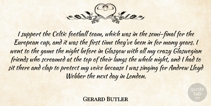 Gerard Butler Quote About Andrew, Celtic, Clap, Crazy, European: I Support The Celtic Football...