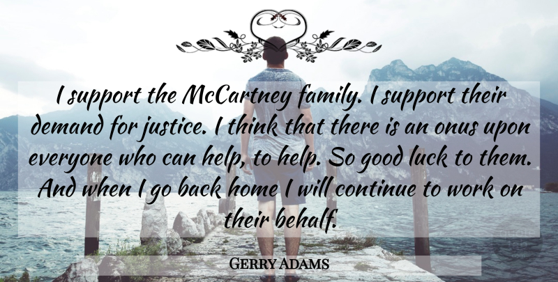 Gerry Adams Quote About Continue, Demand, Family, Good, Home: I Support The Mccartney Family...