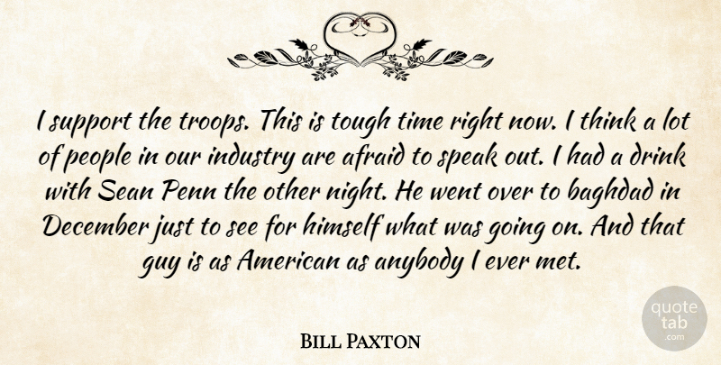 Bill Paxton Quote About Afraid, Anybody, Baghdad, December, Drink: I Support The Troops This...