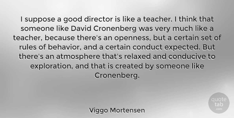 Viggo Mortensen Quote About Teacher, Thinking, Atmosphere: I Suppose A Good Director...
