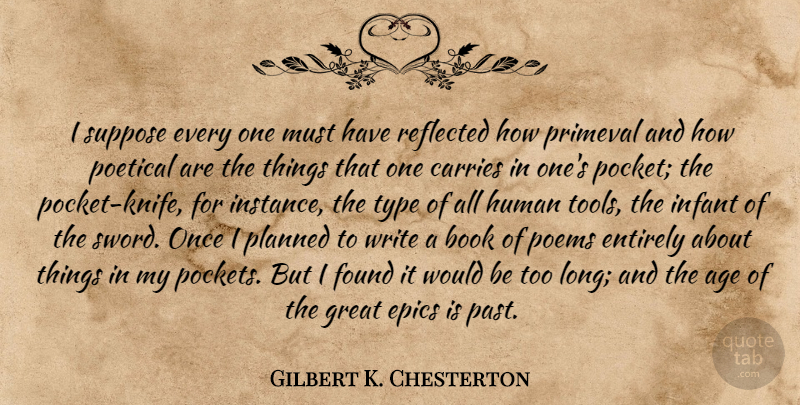 Gilbert K. Chesterton Quote About Book, Writing, Past: I Suppose Every One Must...