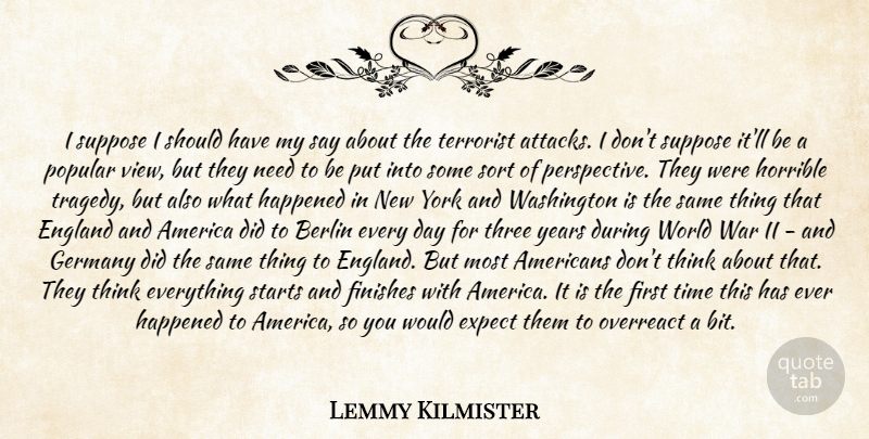 Lemmy Kilmister Quote About America, Berlin, England, Expect, Finishes: I Suppose I Should Have...