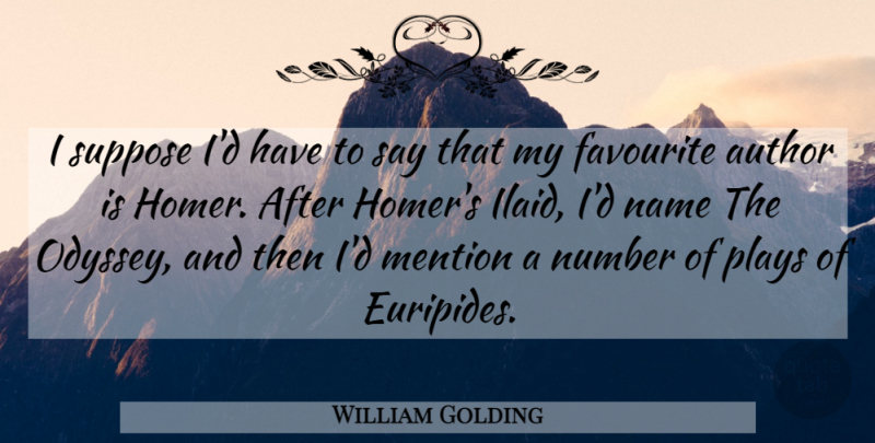 William Golding Quote About Odyssey, Favourite: I Suppose Id Have To...