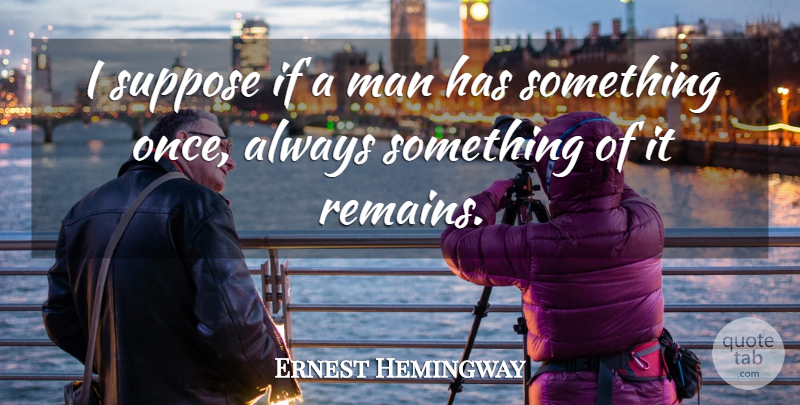 Ernest Hemingway Quote About Life Lesson, Men, Tolls: I Suppose If A Man...