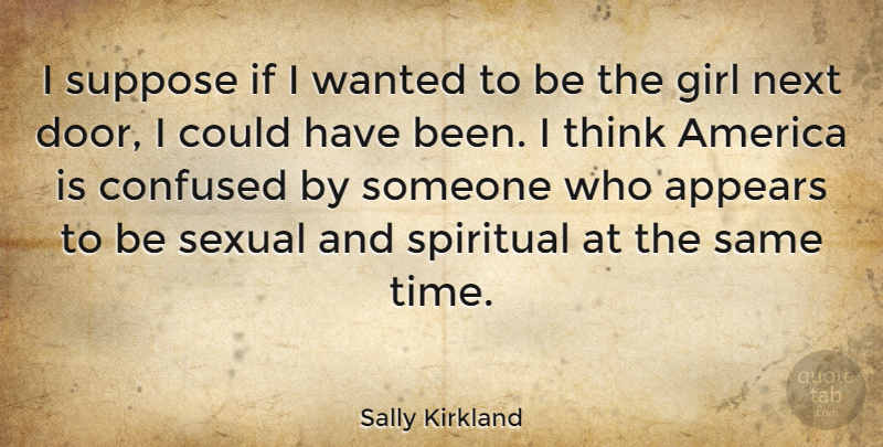 Sally Kirkland Quote About America, Appears, Confused, Next, Sexual: I Suppose If I Wanted...