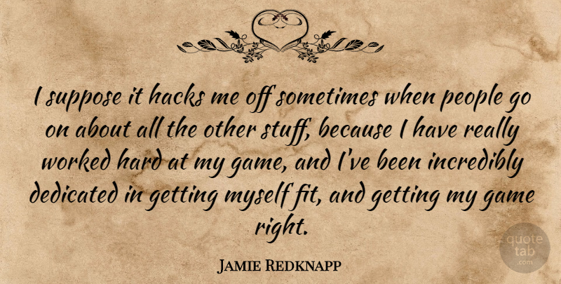 Jamie Redknapp Quote About Games, People, Goes On: I Suppose It Hacks Me...