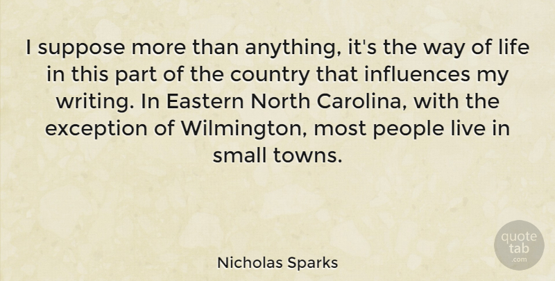 Nicholas Sparks Quote About Country, Writing, People: I Suppose More Than Anything...