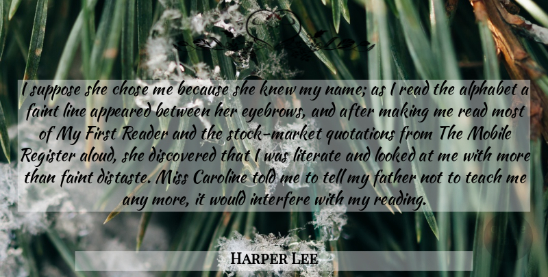 Harper Lee Quote About Father, Reading, Eyebrows: I Suppose She Chose Me...