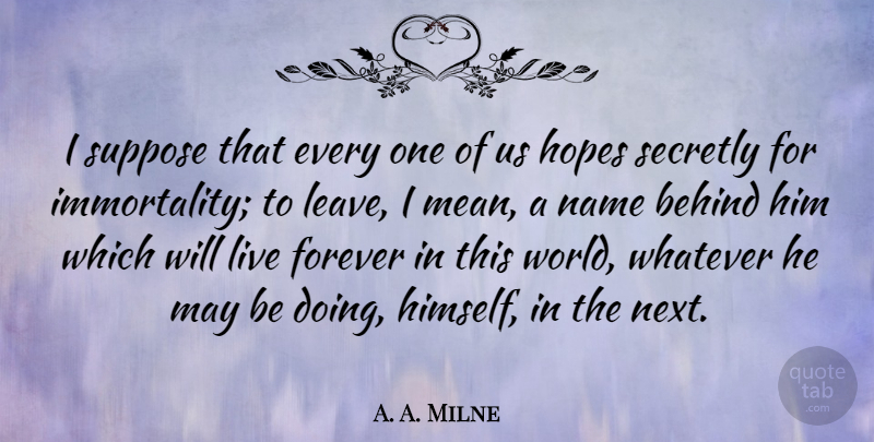 A. A. Milne Quote About Mean, Names, Forever: I Suppose That Every One...