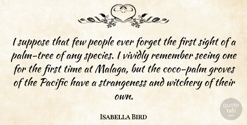 Isabella Bird Quote About Few, Groves, Pacific, People, Seeing: I Suppose That Few People...