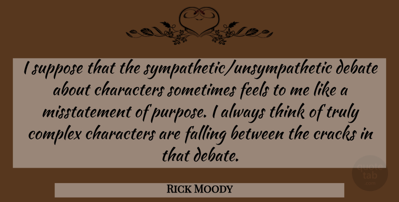 Rick Moody Quote About Fall, Character, Thinking: I Suppose That The Sympatheticunsympathetic...