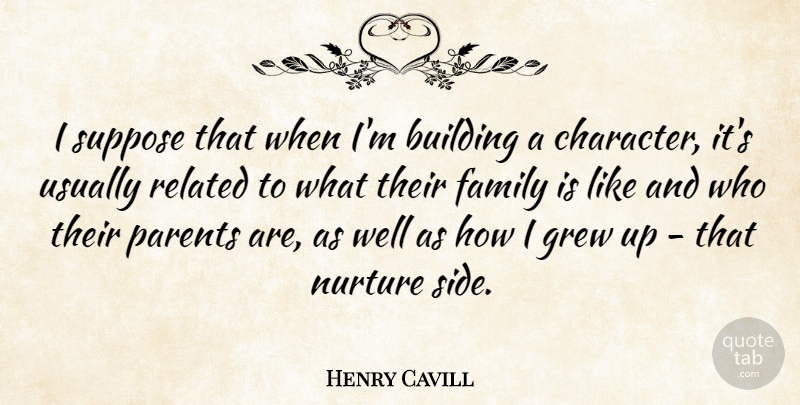 Henry Cavill Quote About Character, Parent, Sides: I Suppose That When Im...