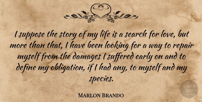 Marlon Brando: I Suppose The Story Of My Life Is A Search For Love, But... | Quotetab