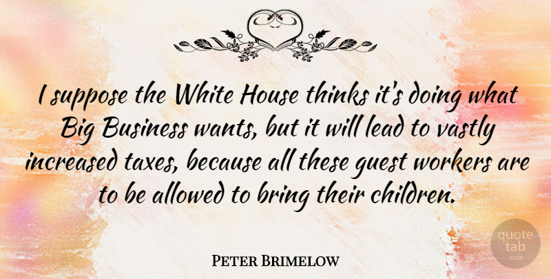 Peter Brimelow Quote About Children, Thinking, White: I Suppose The White House...
