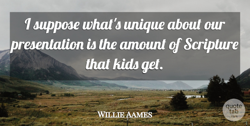 Willie Aames Quote About Kids, Unique, Scripture: I Suppose Whats Unique About...