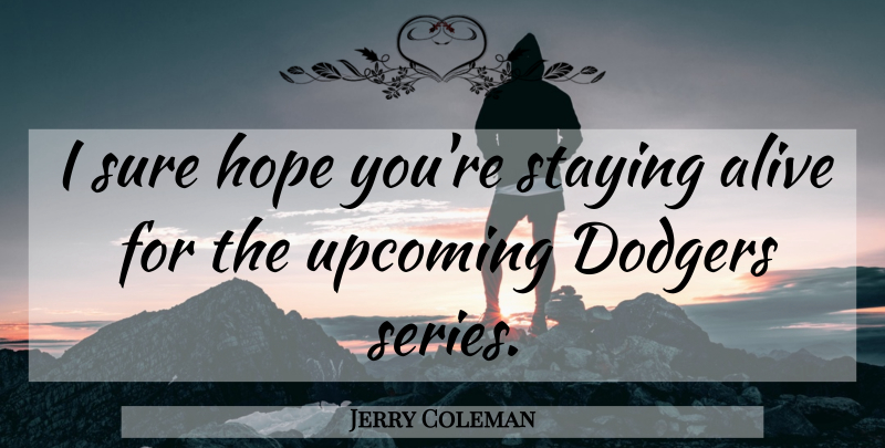 Jerry Coleman Quote About Funny, Baseball, Humor: I Sure Hope Youre Staying...