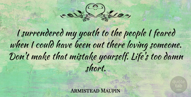 Armistead Maupin Quote About Mistake, Loving Someone, People: I Surrendered My Youth To...