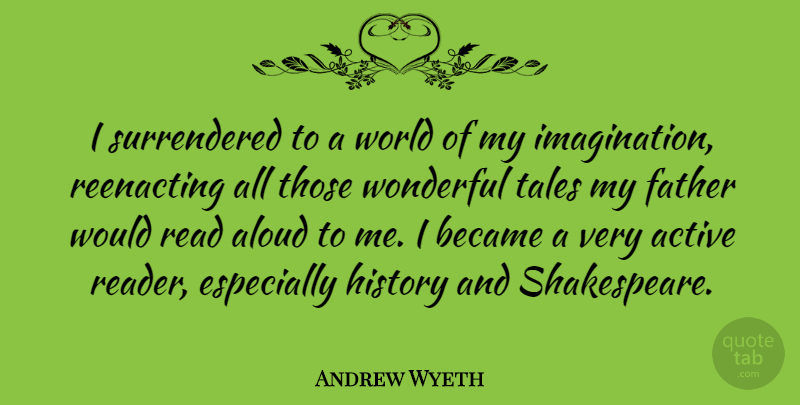 Andrew Wyeth Quote About Aloud, American Artist, Became, History, Tales: I Surrendered To A World...