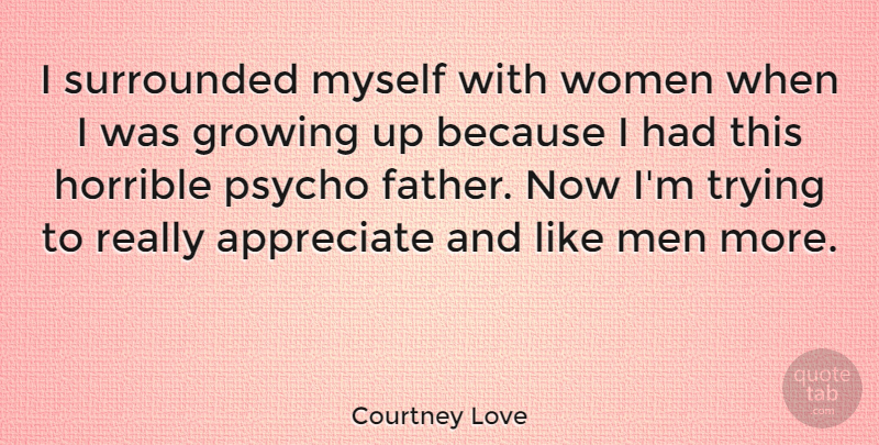 Courtney Love Quote About Growing Up, Father, Men: I Surrounded Myself With Women...
