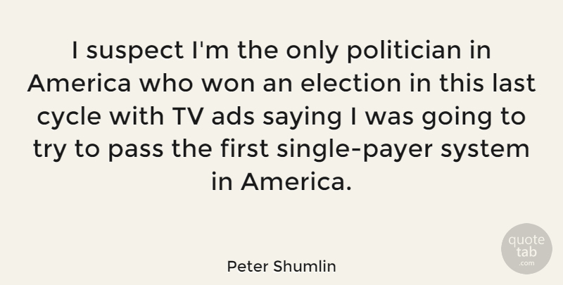 Peter Shumlin Quote About America, Trying, Lasts: I Suspect Im The Only...