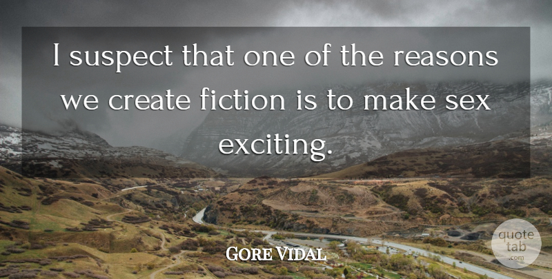 Gore Vidal Quote About Sex, Writing, Fiction: I Suspect That One Of...