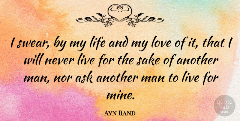 Ayn Rand Quote About Life, Relationship, Bad Ass: I Swear By My Life...