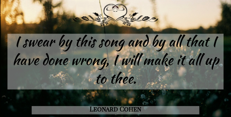 Leonard Cohen Quote About Song, Rock And Roll, Done: I Swear By This Song...