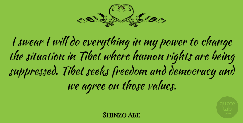Shinzo Abe Quote About Agree, Change, Democracy, Freedom, Human: I Swear I Will Do...