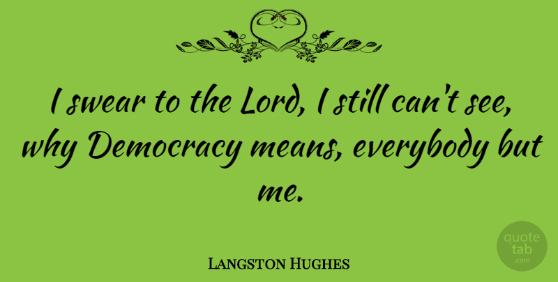 Langston Hughes Quote About Mean, Racism, Political: I Swear To The Lord...