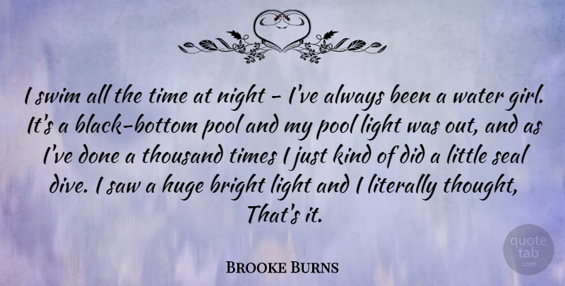Brooke Burns Quote About Girl, Swimming, Night: I Swim All The Time...