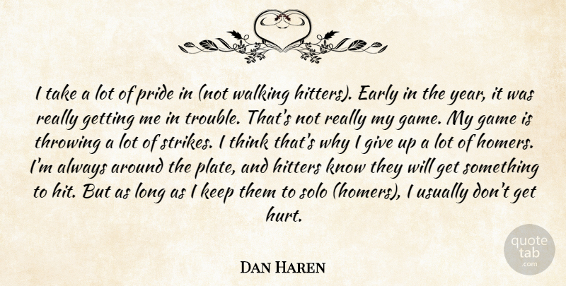 Dan Haren Quote About Early, Game, Hitters, Pride, Solo: I Take A Lot Of...