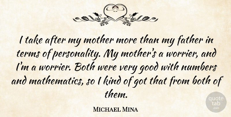Michael Mina Quote About Both, Good, Numbers, Terms: I Take After My Mother...