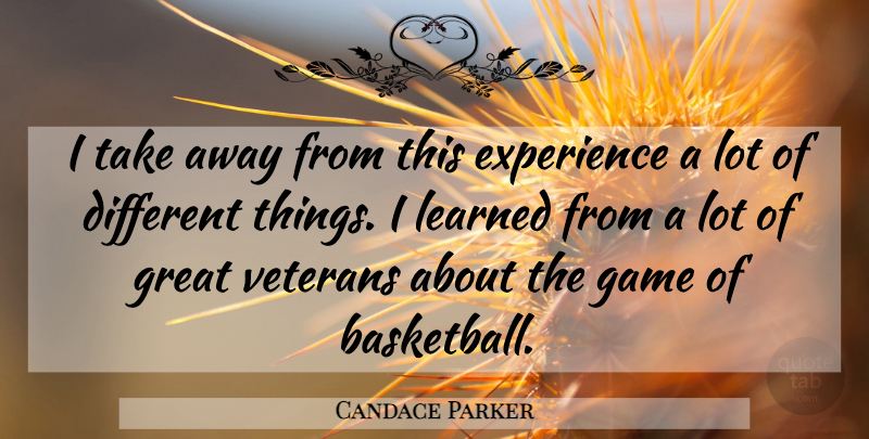 Candace Parker Quote About Experience, Game, Great, Learned, Veterans: I Take Away From This...
