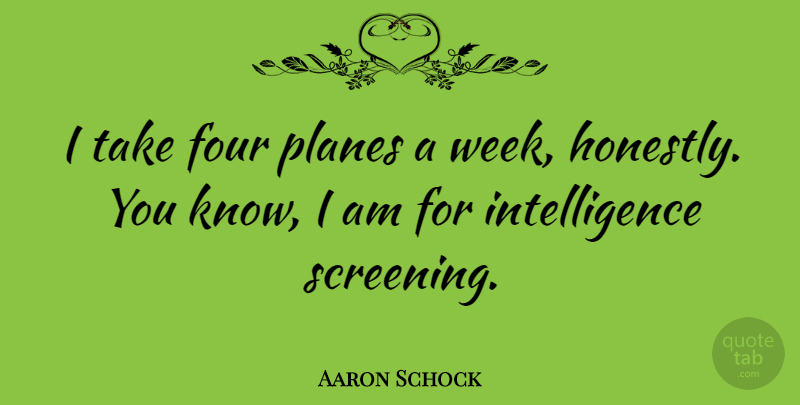 Aaron Schock Quote About Four, Intelligence, Planes: I Take Four Planes A...