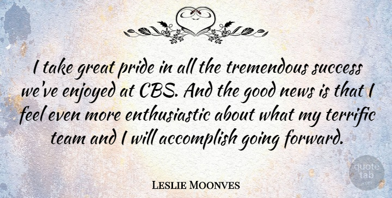 Leslie Moonves Quote About Team, Pride, News: I Take Great Pride In...