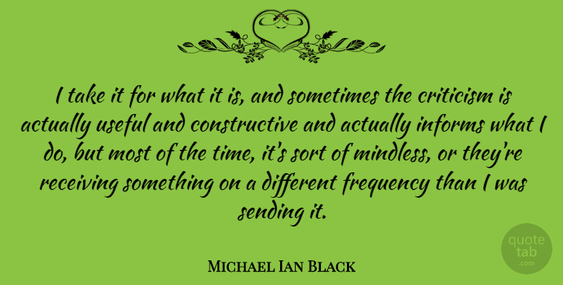 Michael Ian Black Quote About Frequency, Informs, Receiving, Sending, Sort: I Take It For What...