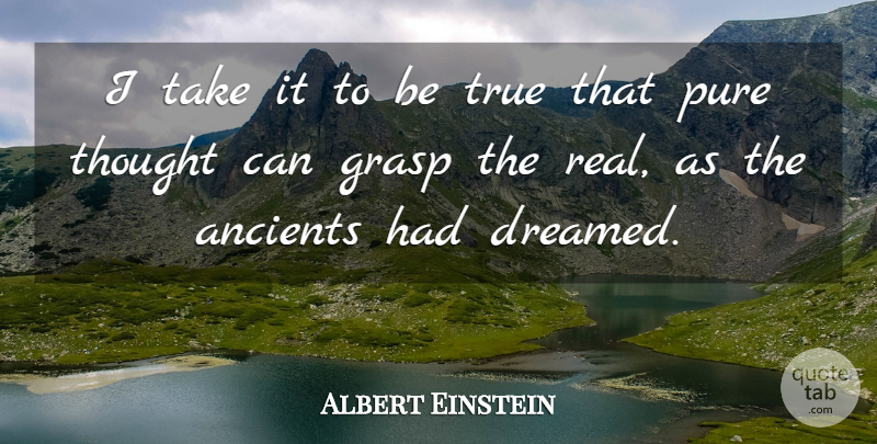 Albert Einstein Quote About Real, Being True, Pure: I Take It To Be...