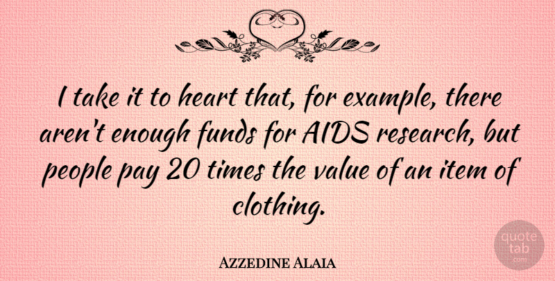 Azzedine Alaia Quote About Aids, Funds, Item, Pay, People: I Take It To Heart...