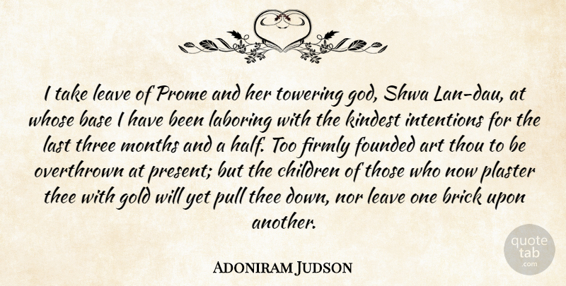 Adoniram Judson Quote About Art, Base, Brick, Children, Firmly: I Take Leave Of Prome...