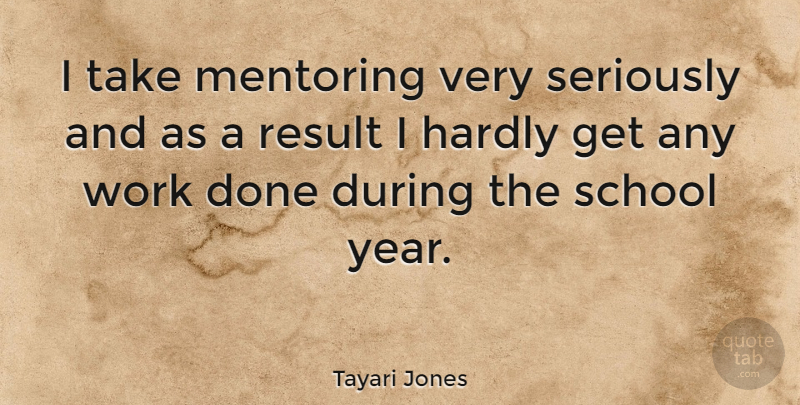 Tayari Jones Quote About School, Years, Mentor: I Take Mentoring Very Seriously...