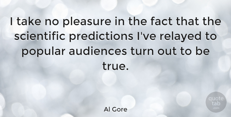Al Gore Quote About Facts, Pleasure, Predictions: I Take No Pleasure In...